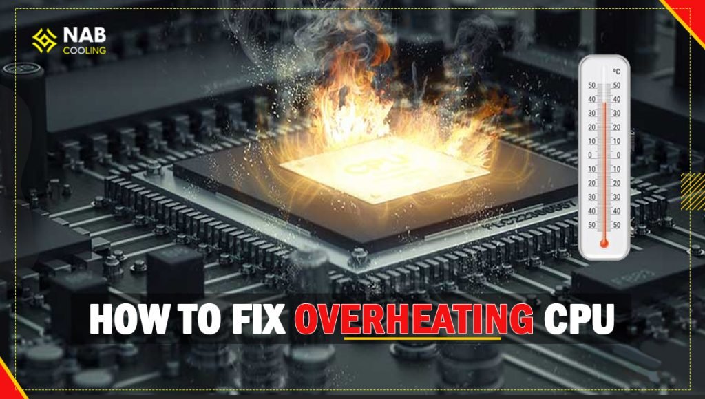 How to Fix Overheating CPU All You Should Know NabCooling