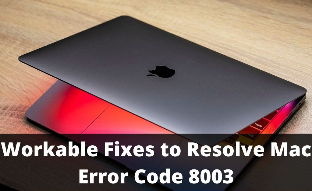 How to Resolve Mac Error Code 8003? [Workable Fixes]