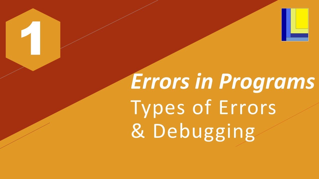 Errors in Programs Part 1 Types of Errors & Debugging Tips YouTube